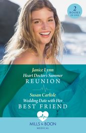 Heart Doctor s Summer Reunion / Wedding Date With Her Best Friend: Heart Doctor s Summer Reunion / Wedding Date with Her Best Friend (Atlanta Children s Hospital) (Mills & Boon Medical)