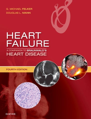 Heart Failure: A Companion to Braunwald's Heart Disease E-Book - MD Douglas L. Mann - MD  MHS  FACC  FAHA G. Michael Felker