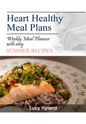 Heart Healthy Meal Plans: 7 days of summer goodness