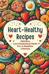 Heart-Healthy Recipes: Delicious Low-Cholesterol Meals For A Healthier Lifestyle