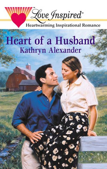 Heart Of A Husband (Mills & Boon Love Inspired) - Kathryn Alexander