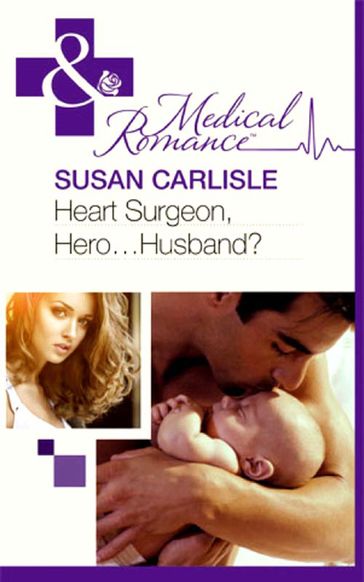 Heart Surgeon, Hero...Husband? (Mills & Boon Medical) - Susan Carlisle