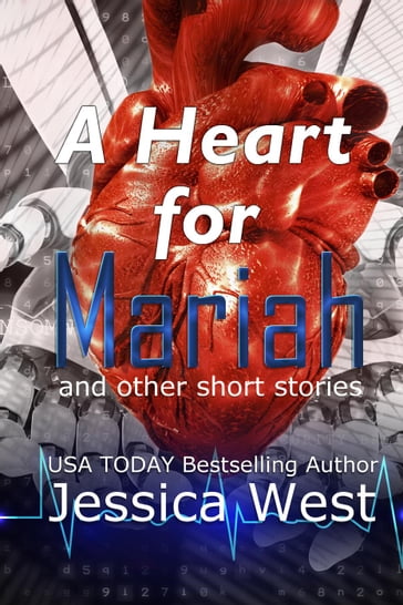 A Heart for Mariah, and other short stories - Jessica West