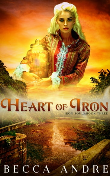 Heart of Iron: Iron Souls, Book Three - Becca Andre