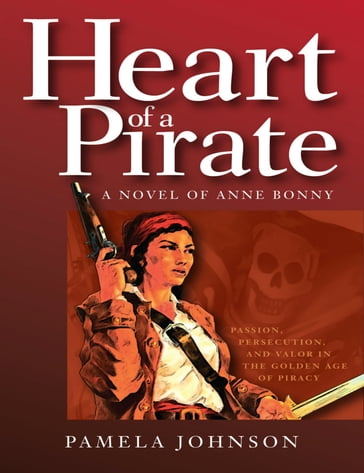 Heart of a Pirate / A Novel of Anne Bonny - Pamela Johnson