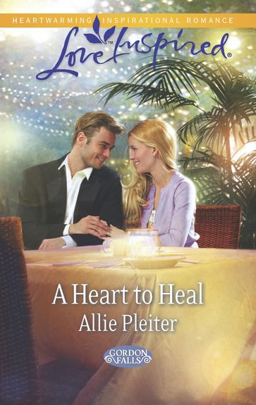 A Heart to Heal (Mills & Boon Love Inspired) (Gordon Falls, Book 4) - Allie Pleiter