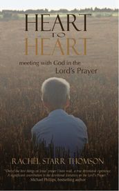 Heart to Heart: Meeting With God in the Lord s Prayer