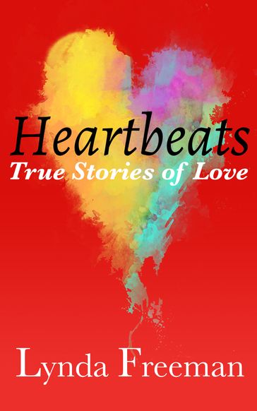 Heartbeats, True Stories of Love - Lynda Freeman