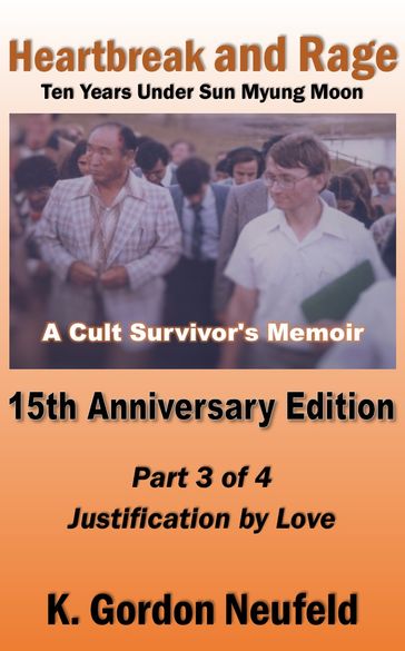Heartbreak and Rage: Ten Years Under Sun Myung Moon, A Cult Survivor's Memoir - K. Gordon Neufeld