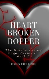 Heartbroken Bopper: The Morrow Family Saga, Series 1, Book 6