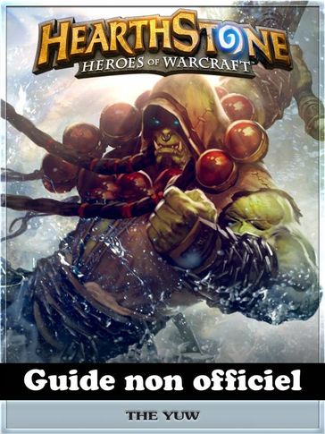 Hearthstone Heroes Of Warcraft Guide Non Officiel - HIDDENSTUFF ENTERTAINMENT - Josh Abbott