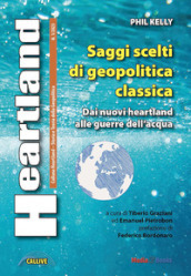 Heartland. Storia e teoria della geopolitica (2023). 1: Saggi scelti di geopolitica classica