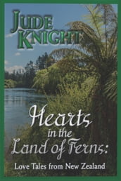 Hearts in the Land of Ferns: Love Tales in New Zealand.