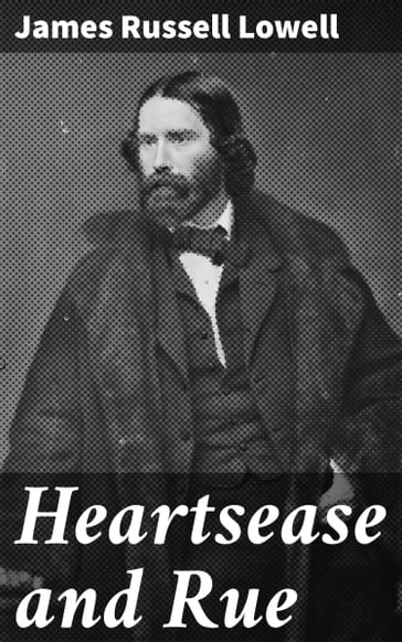 Heartsease and Rue - James Russell Lowell