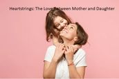 Heartstrings: The Love Between Mother and Daughter