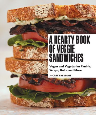 A Hearty Book of Veggie Sandwiches - Jackie Freeman