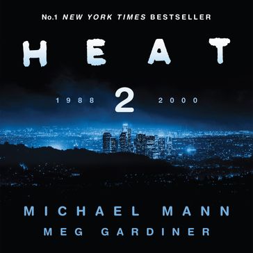 Heat 2: The thrilling new crime novel by award-winning film-maker Michael Mann and Meg Gardiner - an explosive return to the world of his film Heat - a No1 New York Times bestseller - Michael Mann - Meg Gardiner