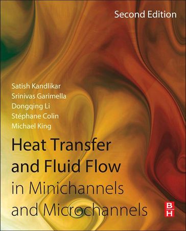 Heat Transfer and Fluid Flow in Minichannels and Microchannels - Dongqing Li - Michael R. King - Satish Kandlikar - Srinivas Garimella - Stephane Colin