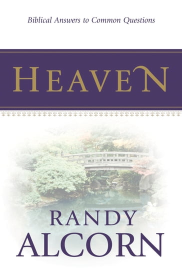 Heaven: Biblical Answers to Common Questions - Randy Alcorn