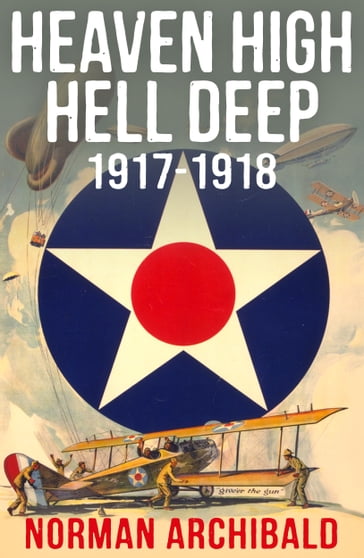 Heaven High Hell Deep 1917 -1918 - Norman Archibald