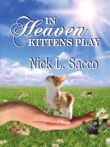 In Heaven Kittens Play: The Blue Angel And Her Garden Of Pets - Nick L. Sacco - Julie Nixon - David Marak