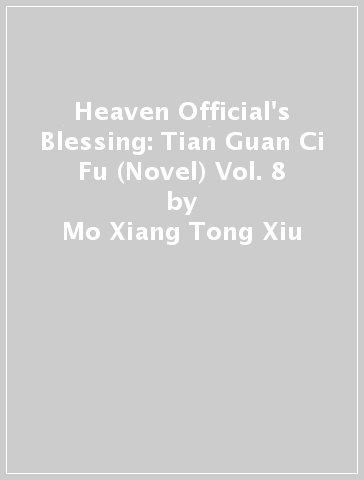 Heaven Official's Blessing: Tian Guan Ci Fu (Novel) Vol. 8 - Mo Xiang Tong Xiu