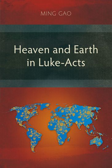 Heaven and Earth in Luke-Acts - Gao Ming
