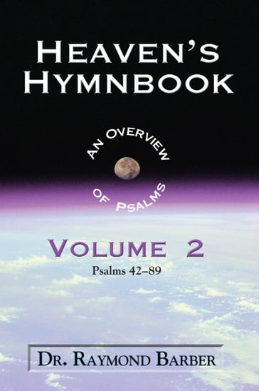 Heaven's Hymnbook: An Overview of the Psalms Volume Two - Dr. Raymond W. Barber