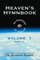 Heaven s Hymnbook: An Overview of the Psalms Vol. 1