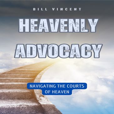 Heavenly Advocacy - Bill Vincent