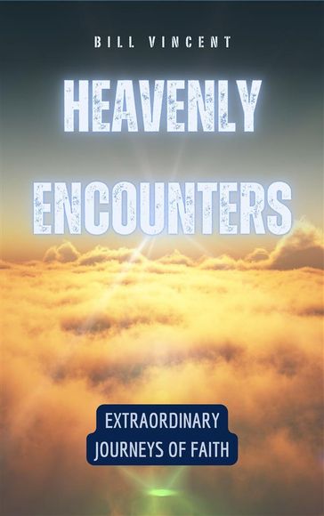 Heavenly Encounters - Bill Vincent