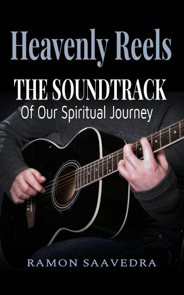 Heavenly Reels: The Soundtrack of Our Spiritual Journey - Ramon Saavedra