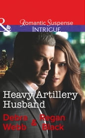 Heavy Artillery Husband (Colby Agency: Family Secrets, Book 2) (Mills & Boon Intrigue)