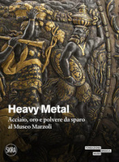 Heavy metal. Acciaio, oro e polvere da sparo al Museo Marzoli. Ediz. illustrata