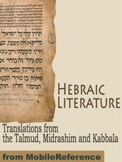 Hebraic Literature: Translations From The Talmud, Midrashim And Kabbala (Mobi Classics)