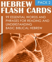 Hebrew Flash Cards: 99 Essential Words And Phrases For Reading And Understanding Basic Biblical Hebrew (PACK 2)