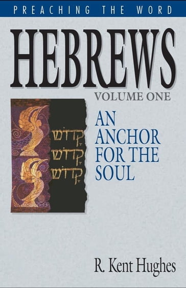 Hebrews: An Anchor for the Soul - R. Kent Hughes