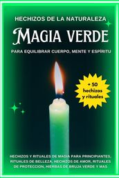 Hechizos de la Naturaleza: Magia Verde para Equilibrar Cuerpo, Mente y Espíritu