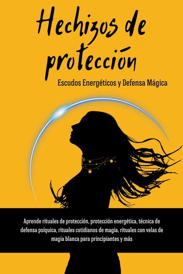 Hechizos de Protección. Escudos Energéticos y Defensa Mágica - Esencia Esotérica