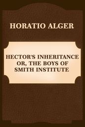 Hector s Inheritance, Or, the Boys of Smith Institute