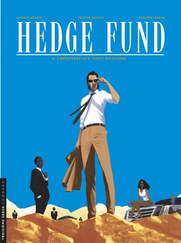 Hedge Fund - Tome 4 - L'héritière aux vingt milliards - Patrick Hénaff - Philippe Sabbah - Tristan Roulot