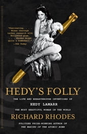 Hedy s Folly: The Life and Breakthrough Inventions of Hedy Lamarr, the Most Beautiful Woman in the World