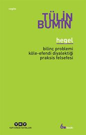 Hegel - Bilinç Problemi Köle-Efendi Diyalektii Praksis Felsefesi