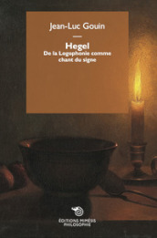 Hegel. De la Logophonie comme chant du signe