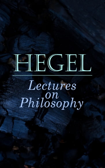 Hegel: Lectures on Philosophy - Georg Wilhelm Friedrich Hegel