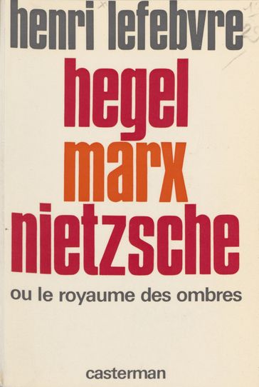 Hegel, Marx, Nietzsche ou le Royaume des ombres - Henri Lefebvre