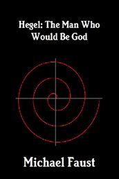 Hegel: The Man Who Would Be God