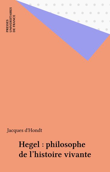 Hegel : philosophe de l'histoire vivante - Jacques d