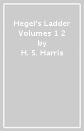 Hegel s Ladder Volumes 1 & 2