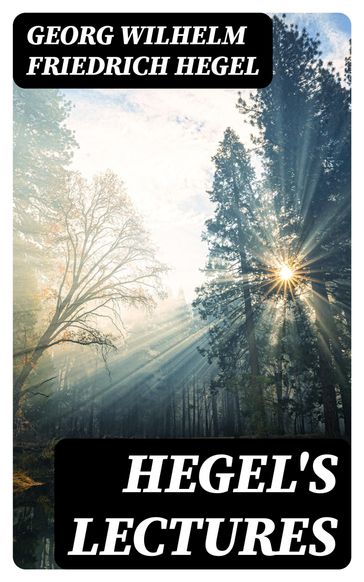 Hegel's Lectures - Georg Wilhelm Friedrich Hegel
